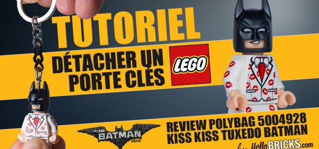 Tutorial Review Kiss Kiss Tuxedo Batman ou comment détacher un porte-clés LEGO