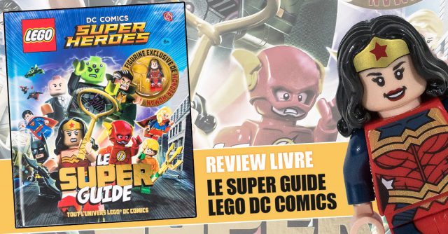 Review Livre LEGO DC Comics Super Heroes Le Super Guide